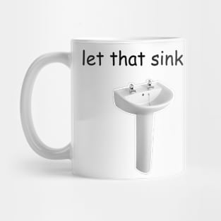 Let That Sink In Mug